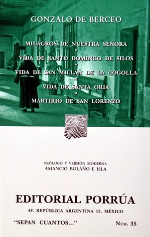 Milagros de Nuestra Señora. Vida de Santo Domingo de Silos. Vida de San Millán de la Cogolla. Vida de Santa Oria. Martirio de San Lorenzo. (Sepan Cuantos, #35)