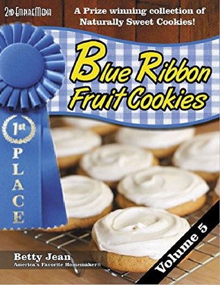 BLUE RIBBON WINNING Fruit Cookie Recipes - Volume 5 An amazing collection of fruit snacks and healthy snack recipes featuring healthy recipes for kids & adults (Blue Ribbon Magazine Book 14)