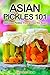 Asian Pickles 101: Delicious Pickles from across the Asian