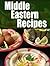Middle Eastern Recipes: The Ultimate Guide