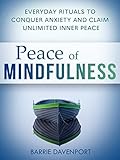 Peace of Mindfulness: Everyday Rituals to Conquer Anxiety and Claim Unlimited Inner Peace