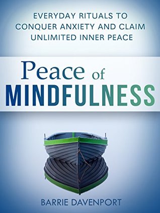 Peace of Mindfulness: Everyday Rituals to Conquer Anxiety and Claim Unlimited Inner Peace (Kindle Edition)