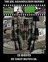 The JFK Assassination Report: 13 Shots The JFK Assassination Report: 13 Shots