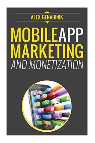 Mobile App Marketing And Monetization: How To Promote Mobile Apps Like A Pro: Learn to promote and monetize your Android or iPhone app. Get hundreds of thousands of downloads & grow your app business (Kindle Edition)