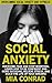 Social Anxiety: Overcome Social Anxiety And Shyness! - Overcome Fear And Stop Worrying, Learn How To Be Confident And More Outgoing, Relieve Stress, And ... Fear And Self Sabotage, Anxiety Management)