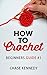 How to Crochet: Beginners G...