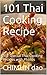 101 Thai Cooking Recipe: 101 Special Thai Cooking Recipes with Photos