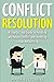 Conflict Resolution: 21 Step Guide to Handling workplace conflict and resolving corporate bullying (10 tip bonus section for successful conflict resolution)