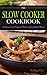 Cook Slowly with The Slow Cooker Cookbook: A Special and Different Taste of Slow Cooker Meals.