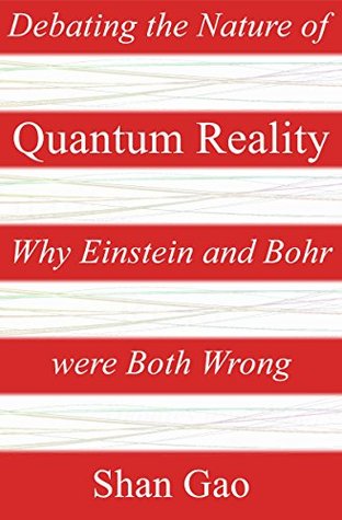Debating the Nature of Quantum Reality: Why Einstein and Bohr were Both Wrong (Kindle Edition)