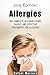 Allergies: The Complete Allergies Guide (Causes of Allergies, Treatments for Common Allergies, allergy relief, allergies cure, allergy help, skin allergy, allergies, asthma, natural allergy relief)
