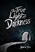 The True Light of Darkness