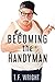 Becoming the Handyman: An Erotic Tale of Age Progression, Weight Gain, and Class Change