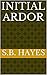Initial Ardor by S.B. Hayes