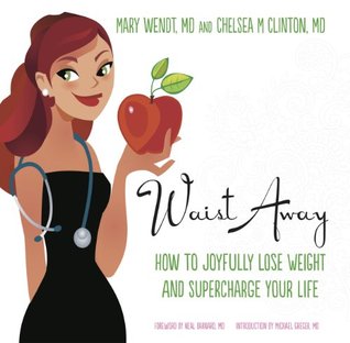 Waist Away: How to Joyfully Lose Weight and Supercharge Your Life (Get Waisted Book 1)