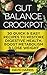 Gut Balance Crockpot: 30 Quick & Easy Recipes To Restore Digestive Health, Boost Metabolism & Lose Weight