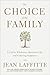 The Choice of the Family: A Call to Wholeness, Abundant Life, and Enduring Happiness