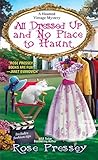 All Dressed Up and No Place to Haunt by Rose Pressey