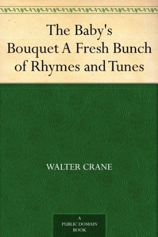 The Baby's Bouquet: A Fresh Bunch of Rhymes and Tunes (Kindle Edition)