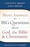 Short Answers to Big Questions About God, the Bible, and Chri... by Clinton E. Arnold