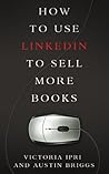 How to Use LinkedIn to Sell More Books by Austin Briggs