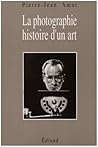La photographie: Histoire d'un Art