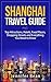Shanghai Travel Guide: Top Attractions, Hotels, Food Places, Shopping Streets, and Everything You need to Know (JB's Travel Guides)