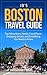 Boston Travel Guide: Top Attractions, Hotels, Food Places, Shopping Streets, and Everything You Need to Know (JB's Travel Guides)