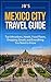 Mexico City Travel Guide: Top Attractions, Hotels, Food Places, Shopping Streets, and Everything You Need to Know (JB's Travel Guides)