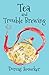 Tea and Trouble Brewing by Dorcas Smucker