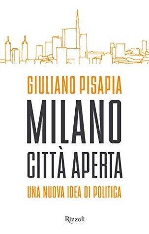 Milano città aperta: Una nuova idea di politica (Kindle Edition)