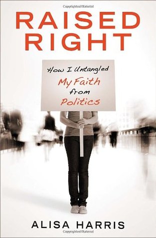 Raised Right: How I Untangled My Faith from Politics (Paperback)