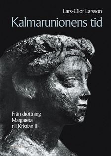 Kalmarunionens tid - Från Drottning Margareta till Kristian II