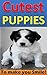 Cutest PUPPIES To Make You Smile! (Picture Book for Smiles, Laughs and Sharing)