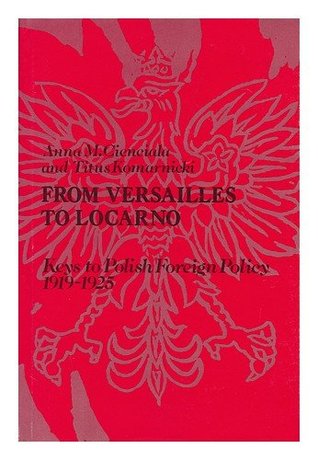 From Versailles to Locarno: Keys to Polish Foreign Policy, 1919-1925 (Hardcover)