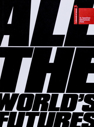 All The World's Futures. Biennale Arte 2015 Short Guide