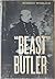 "Beast" Butler: The Incredible Career of Union Major General Benjamin F Butler