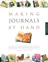 Making Journals by Hand: 20 Creative Projects for Keeping Your Thoughts
