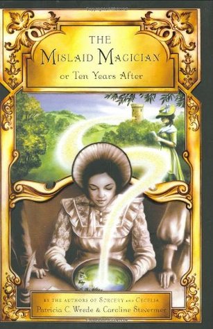 The Mislaid Magician; or, Ten Years After (Cecelia and Kate, #3)