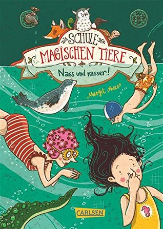 Nass und nasser (Die Schule der magischen Tiere, #6)