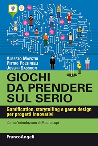 Giochi da prendere sul serio. Gamification, storytelling, game design per progetti innovativi (Kindle Edition)