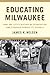 Educating Milwaukee: How One City’s History of Segregation and Struggle Shaped Its Schools