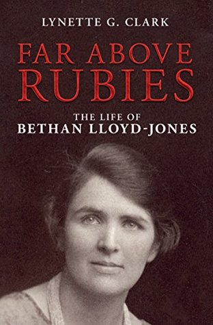 Far Above Rubies: The Life of Bethan Lloyd-Jones (Kindle Edition)
