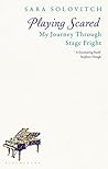 Playing Scared: My Journey Through Stage Fright Playing Scared: My Journey Through Stage Fright