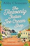 The Heavenly Italian Ice Cream Shop by Abby Clements
