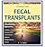 A Practical Guide to Fecal Transplants: A Revolutionary Approach to C. Difficile, Ulcerative Colitis, Crohn's Disease, Dysbiosis, Multiple Sclerosis & More!
