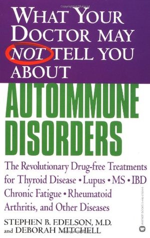 What Your Doctor May Not Tell You About Autoimmune Disorders: The Revolutionary Drug-free Treatments for Thyroid Disease, Lupus, MS, IBD, Chronic Fatigue, Rheumatoid Arthritis, and Other Diseases (Paperback)