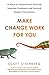 Make Change Work for You: 1...
