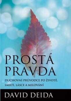 Prostá pravda: Duchovní průvodce po životě, smrti, lásce a milování