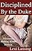 Disciplined By the Duke: A Victorian BDSM Medical Examination Erotic Short (The Duke of Maidenborough Book 2)